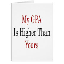 My GPA Is Higher Than Yours Card