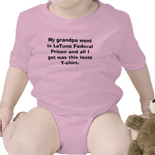 My grandpa went to LaTuna Federal Prison and al... T-shirt