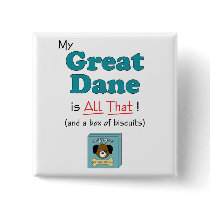 My Great Dane is All That! Pinback Buttons
