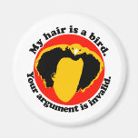 My hair is a bird fridge magnets