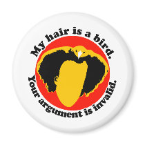 My hair is a bird fridge magnets