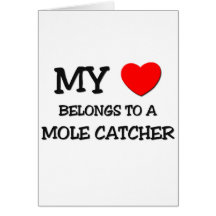 My Heart Belongs To A MOLE CATCHER Greeting Cards