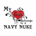 My Heart Belongs to a Navy Nuke t-shirts