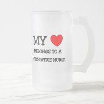 My Heart Belongs To A PSYCHIATRIC NURSE Mugs
