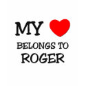 My Heart Belongs to Roger t-shirts