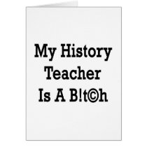 My History Teacher Is A Bitch Cards