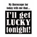 My horoscope tells me I'll get lucky tonight t-shirts