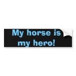 My horse is my hero! bumper sticker