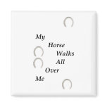 My Horse Walks All Over Me Fridge Magnet