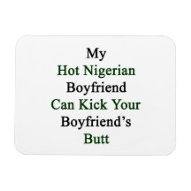 My Hot Nigerian Boyfriend Can Kick Your Boyfriend' Rectangular Magnets