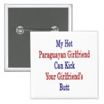 My Hot Paraguayan Girlfriend Can Kick Your Girlfri Pinback Buttons