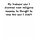 My husband and I divorced over religious reason... t-shirts