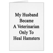 My Husband Became A Veterinarian Only To Heal Hams Greeting Card