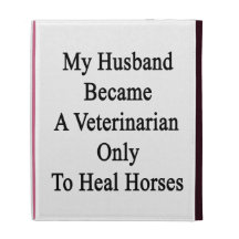 My Husband Became A Veterinarian Only To Heal Hors iPad Folio Cover