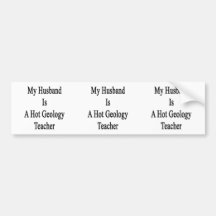 My Husband Is A Hot Geology Teacher Bumper Sticker