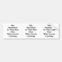 My Husband Is That Hot Guy Who Loves Cycling Bumper Stickers