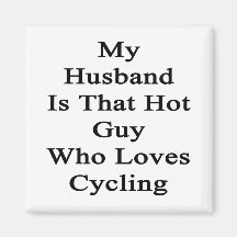 My Husband Is That Hot Guy Who Loves Cycling Refrigerator Magnets