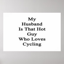 My Husband Is That Hot Guy Who Loves Cycling Posters