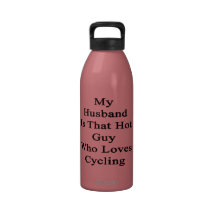 My Husband Is That Hot Guy Who Loves Cycling Reusable Water Bottles