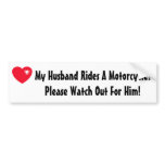 My Husband Rides A Motorcycle! Watch for him bumper stickers