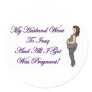 my husband went to iraq and ill i got was pregnent stickers