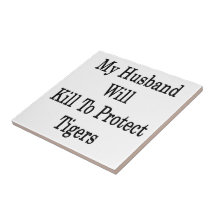My Husband Will Kill To Protect Tigers Tile
