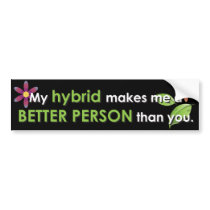 My hybrid makes me a better person than you bumper stickers