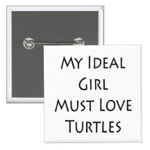 My Ideal Girl Must Love Turtles Buttons