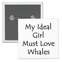 My Ideal Girl Must Love Whales Pins