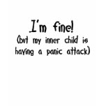My Inner Child is Having a Panic Attack t-shirts