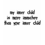 My Inner Child is More Immature than Yours t-shirts