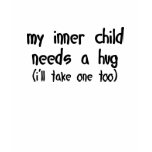 My Inner Child Needs a Hug t-shirts