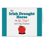My Irish Draught Horse is All That! Funny Horse Cards