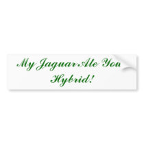 My Jaguar Ate Your Hybrid! Bumper Stickers