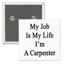 My Job Is My Life I'm A Carpenter Buttons