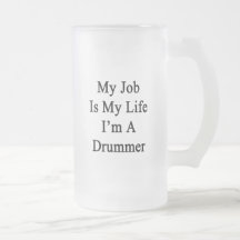 My Job Is My Life I'm A Drummer Mugs