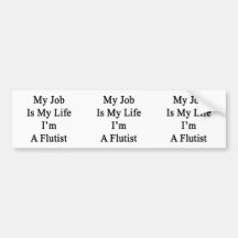 My Job Is My Life I'm A Flautist Bumper Stickers
