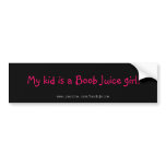 My kid is a Boob Juice girl!, www.zazzle.com/bo... bumper stickers