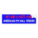MY KID LOVES OUR, AMERICAN PIT BULL TERRIER bumper stickers