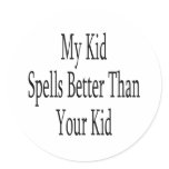 My Kid Spells Better Than Your Kid Stickers