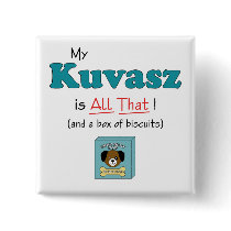My Kuvasz is All That! Pinback Button