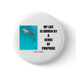 My Life Is Driven By A Sense Of Porpoise (Purpose) buttons