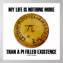 My Life Is Nothing More Than A Pi Filled Existence Posters