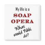 My Life is Soap Opera Nikki Magnet