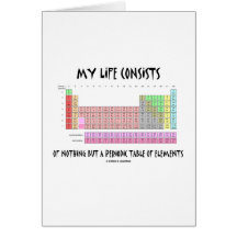 My Life Nothing But Periodic Table Of Elements Card