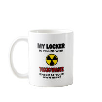 My Locker Is Filled With Toxic Waste Coffee Mugs