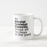 My Marxist Feminist Dialectic Brings all the boys Mug