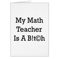 My Math Teacher Is A Bitch Card