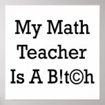 My Math Teacher Is A Bitch posters