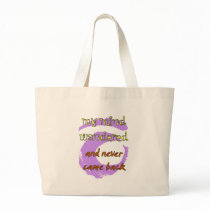 My Mind Wandered... And Never Came Back! Bags